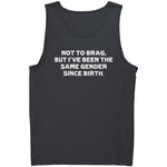 Not To Brag But I've Been The Same Gender Since Birth - Drunk America