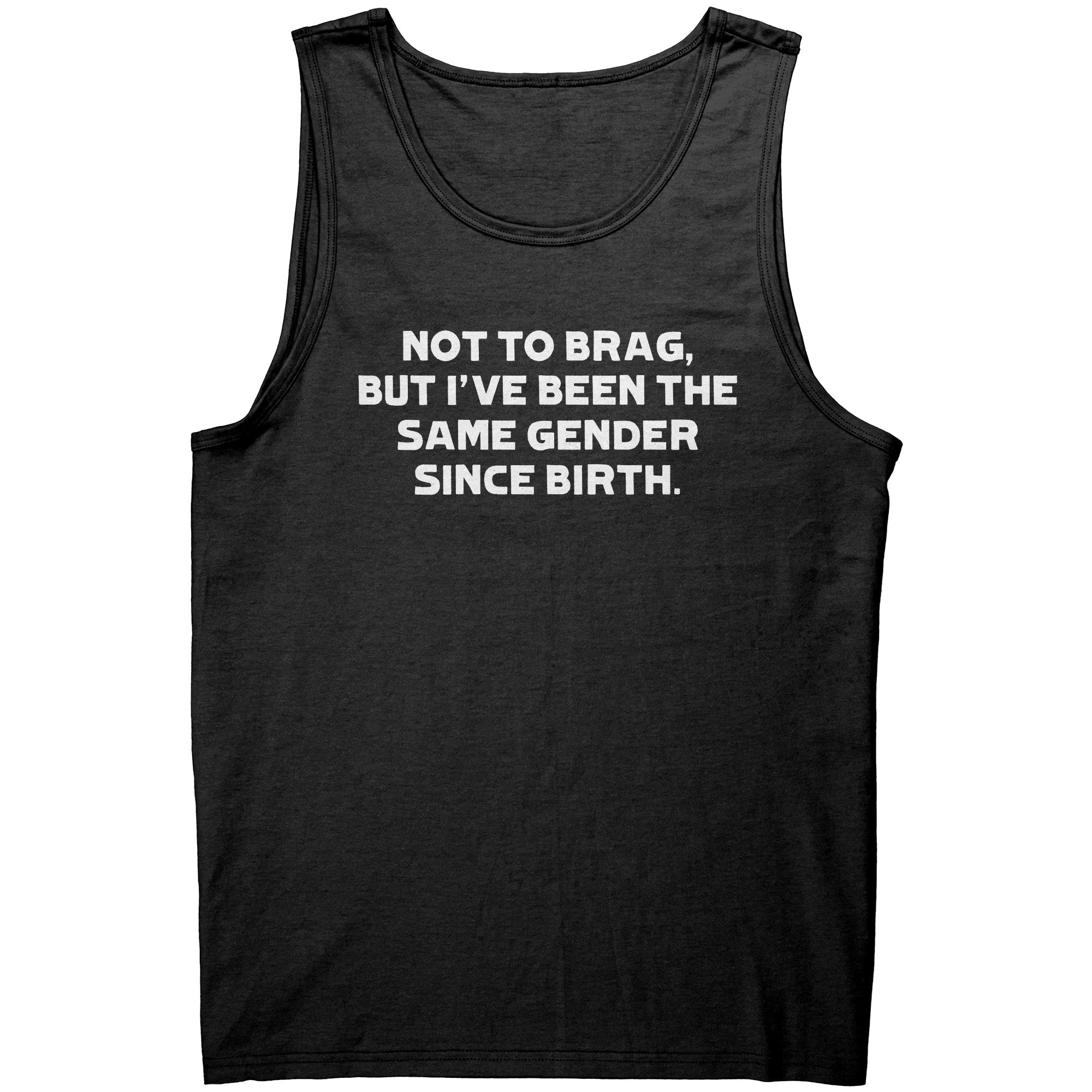 Not To Brag But I've Been The Same Gender Since Birth - Drunk America