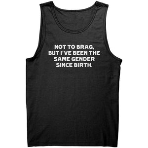 Not To Brag But I've Been The Same Gender Since Birth - Drunk America