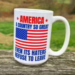 Drunk America | Coffee Mugs – America A Country So Great Even Its Haters Refuse To Leave 15 Oz. Coffee Mug