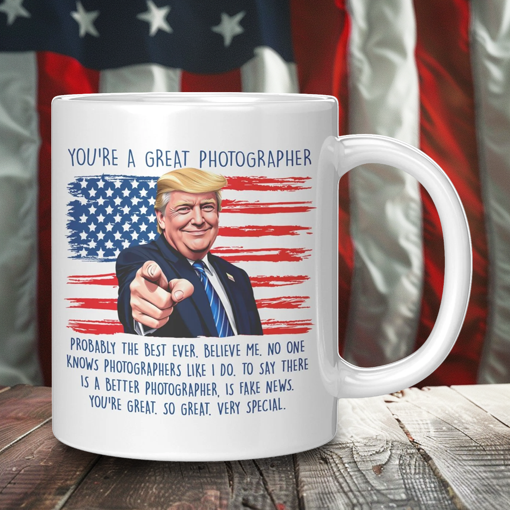 You're A Great Photographer Donald Trump Coffee Mug – Patriotic Clothing for True Americans | Drunk America