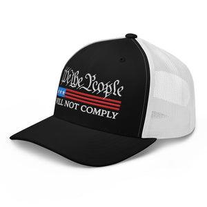 We The People Will Not Comply Trucker Cap