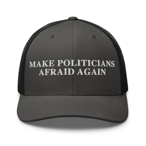 Make Politicians Afraid Again Trucker Cap