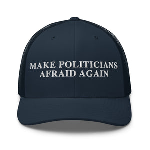 Make Politicians Afraid Again Trucker Cap