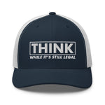 Think While It's Still Legal Trucker Cap - | Drunk America 
