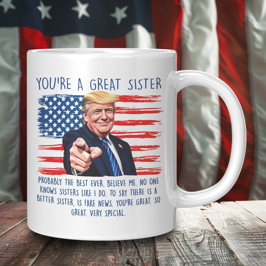 You're A Great Sister Donald Trump Coffee Mug