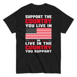 support-the-country-you-live-in-or-live-in-the-country-you-support-patriotic-usa-graphic-t-shirt -