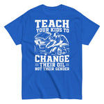 teach-your-kids-to-change-their-oil-not-their-gender-graphic-t-shirt-7 -