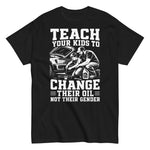 teach-your-kids-to-change-their-oil-not-their-gender-graphic-t-shirt -