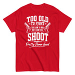 too-old-to-fight-too-old-to-run-but-i-can-still-shoot-funny-2nd-amendment-graphic-t-shirt-5 -