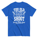 too-old-to-fight-too-old-to-run-but-i-can-still-shoot-funny-2nd-amendment-graphic-t-shirt-7 -