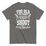 too-old-to-fight-too-old-to-run-but-i-can-still-shoot-funny-2nd-amendment-graphic-t-shirt-9 -