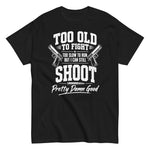 too-old-to-fight-too-old-to-run-but-i-can-still-shoot-funny-2nd-amendment-graphic-t-shirt -