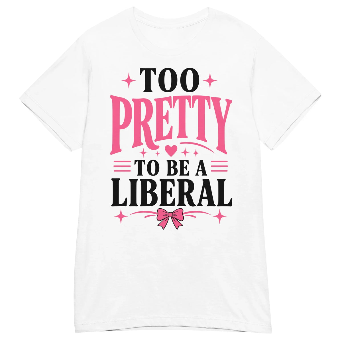 too-pretty-to-be-a-liberal-conservative-womens-graphic-t-shirt -