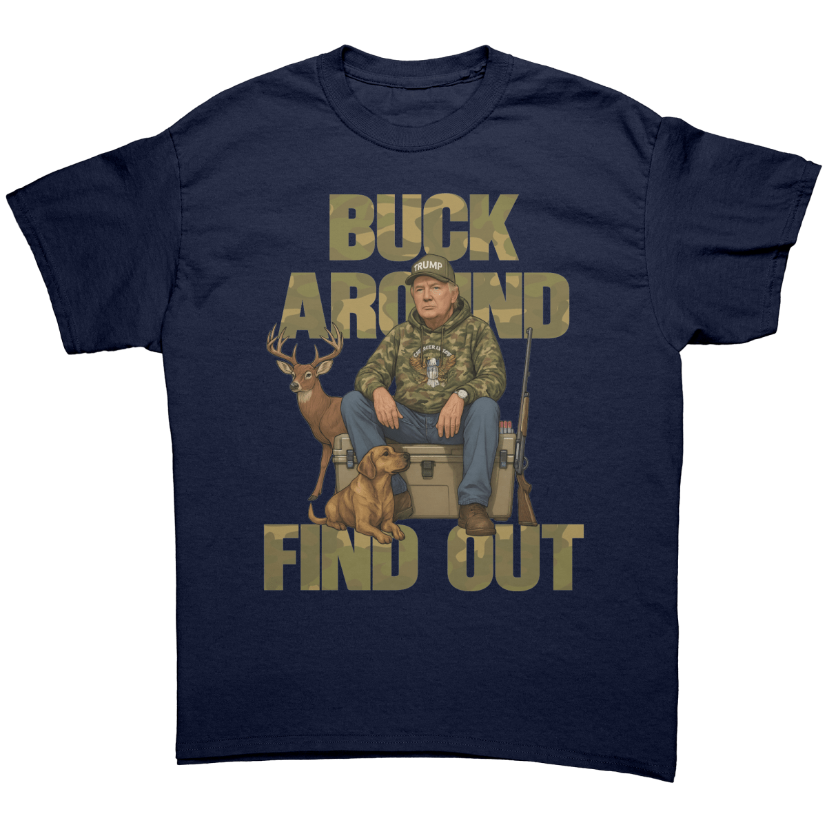 Trump Buck Around And Find Out – Patriotic Clothing for True Americans | Drunk America