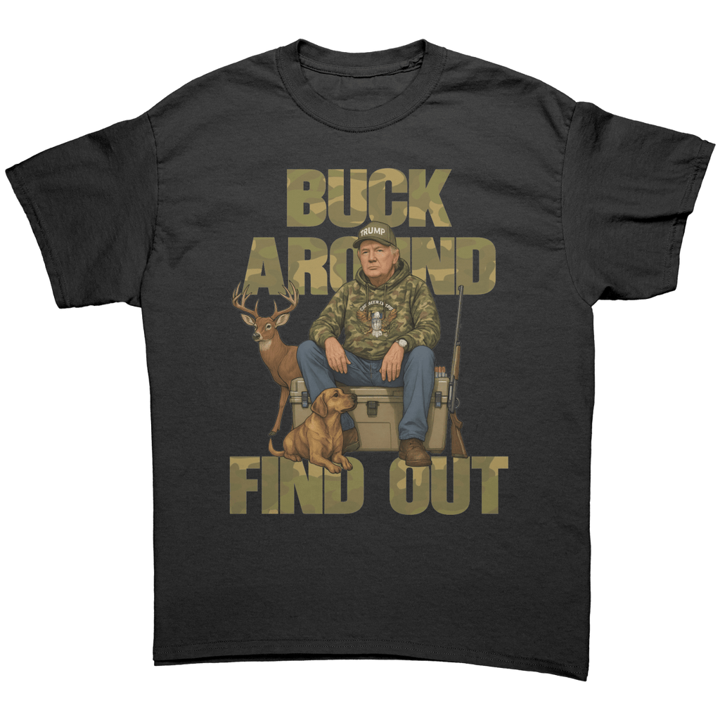 Trump Buck Around And Find Out – Patriotic Clothing for True Americans | Drunk America