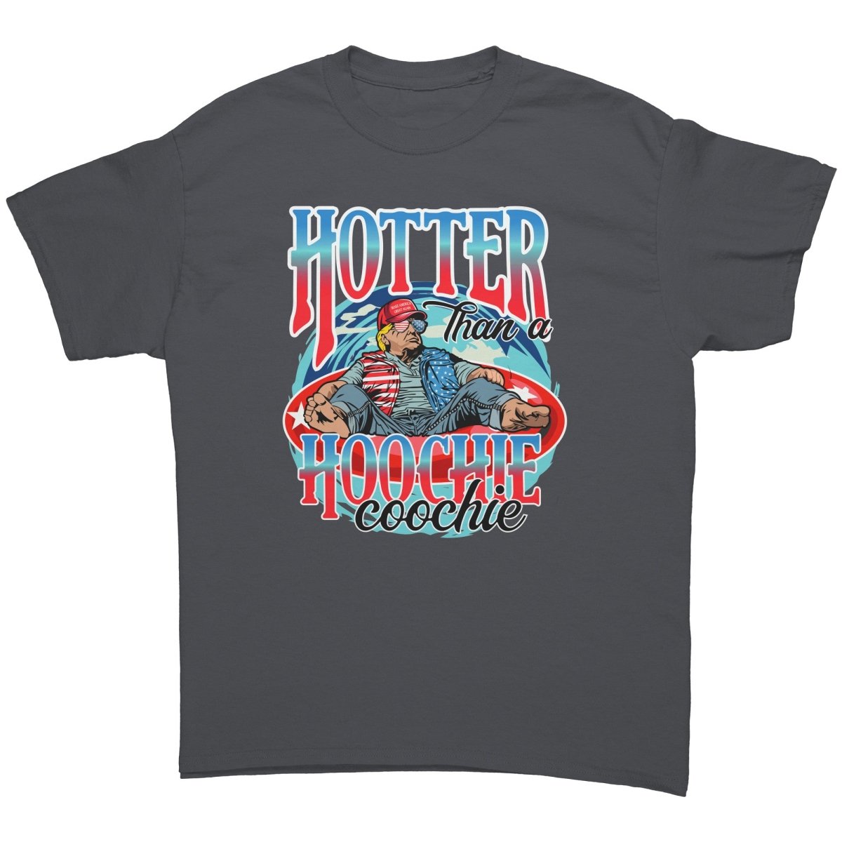 Trump Hotter Than A Hoochie Coochie - Drunk America