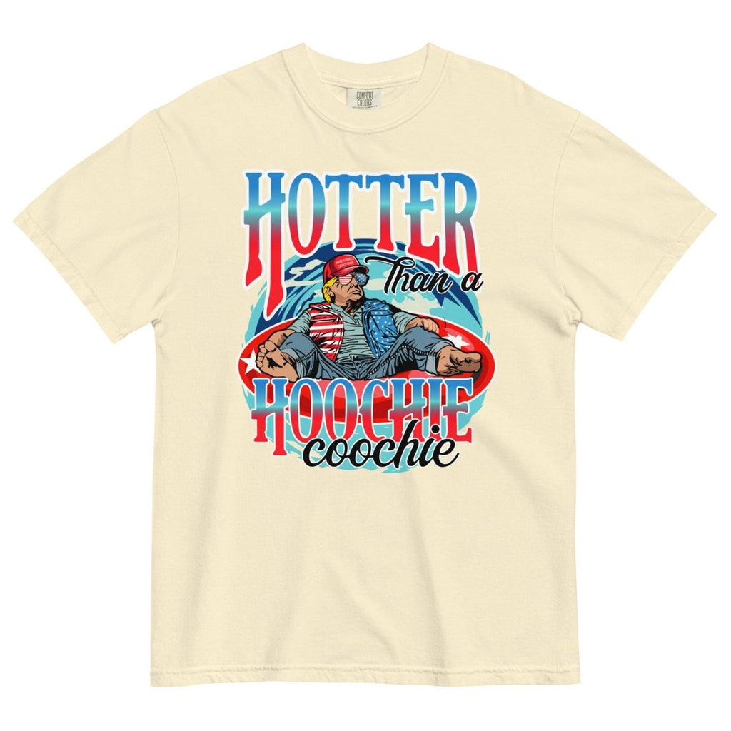 Trump Hotter Than A Hoochie Coochie Comfort Colors No Pocket - Drunk America