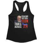 Trump I'd Rather Vote For A Felon Than A Jackass (Ladies) - Drunk America