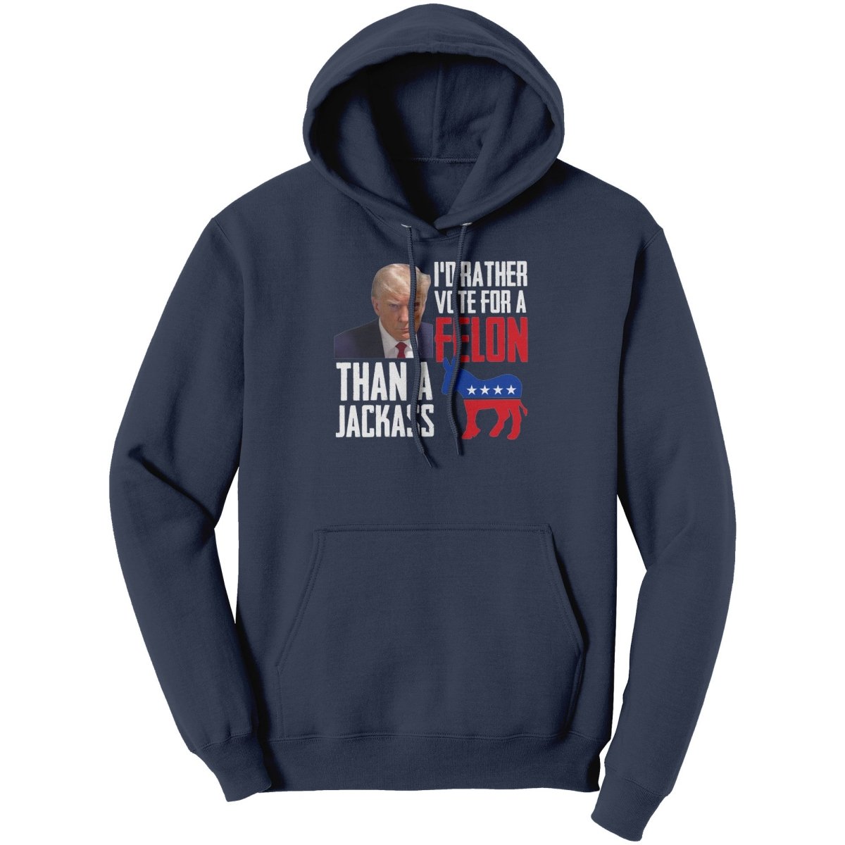 Trump I'd Rather Vote For A Felon Than A Jackass (Ladies) - Drunk America