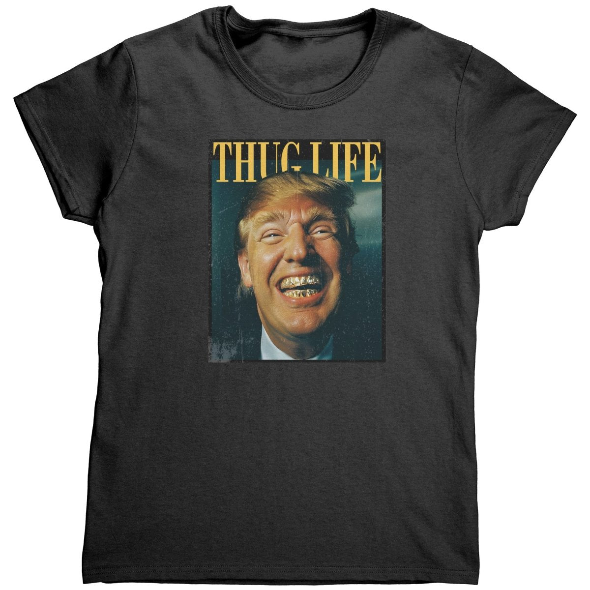 Trump Thug Life Gold Grill (Ladies) - Drunk America