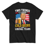 two-things-i-love-cold-beers-and-liberal-tears-funny-trump-graphic-t-shirt -