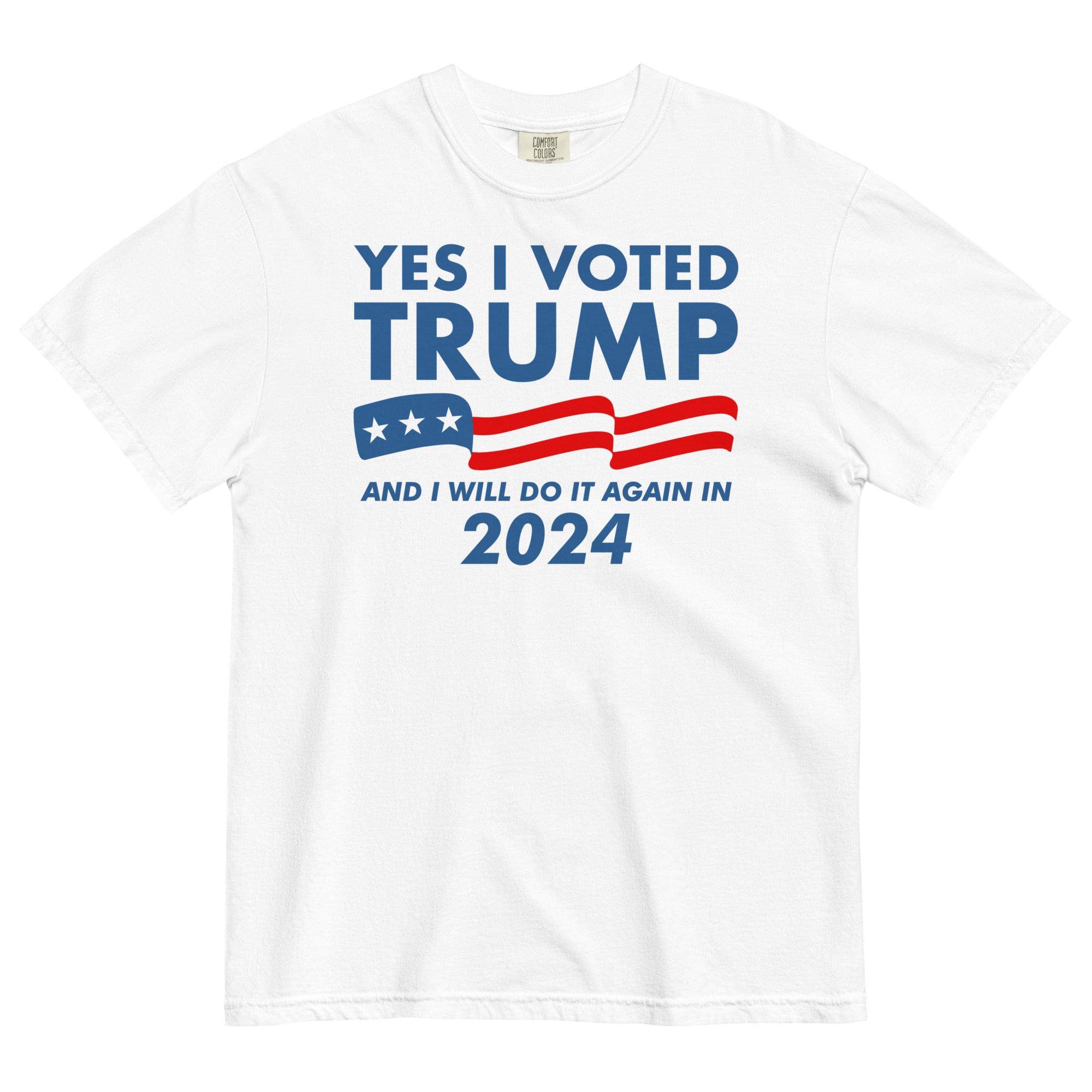 Yes I Voted Trump And I Will Do It Again In 2024 Comfort Colors No Pocket