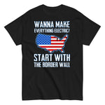 wanna-make-everything-electric-start-with-the-border-wall-graphic-t-shirt -