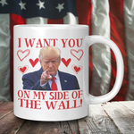 I want You On My Side Of The Wall Donald Trump Valentine's Day Coffee Mug