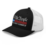 We The People Will Not Comply Trucker Cap - Drunk America