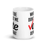 when-i-die-dont-let-me-vote-democrat-coffee-mug-4 -