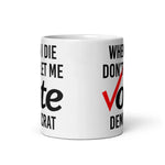 when-i-die-dont-let-me-vote-democrat-coffee-mug-6 -