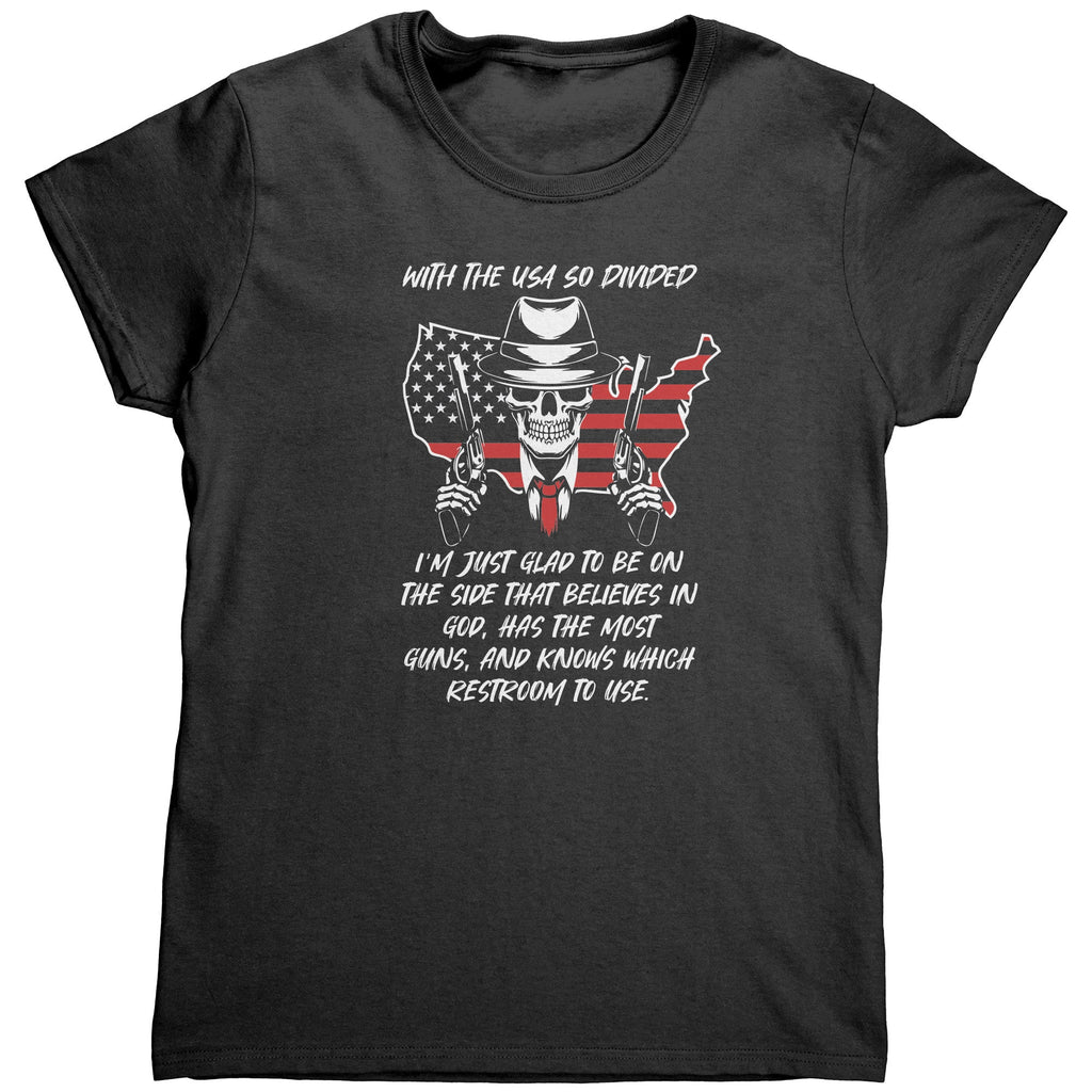 With The USA So Divided I'm Just Glad To Be On The Side That Believes In God, Has The Most Guns, And Knows Which Restroom To Use (Ladies) - Drunk America