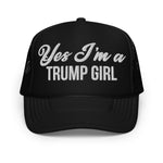 Yes I'm A Trump Girl Foam Trucker Hat - Drunk America