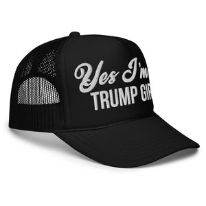 Yes I'm A Trump Girl Foam Trucker Hat - Drunk America