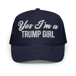 Yes I'm A Trump Girl Foam Trucker Hat - Drunk America