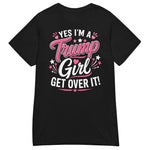 yes-im-a-trump-girl-get-over-it-womens-graphic-t-shirt -