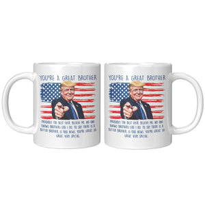 You're A Great Brother Donald Trump Coffee Mug - Drunk America