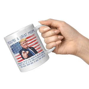 You're A Great Mom Donald Trump Coffee Mug - Drunk America