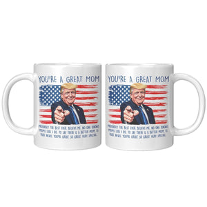 You're A Great Mom Donald Trump Coffee Mug - Drunk America