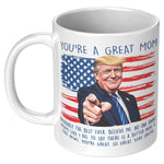 You're A Great Mom Donald Trump Coffee Mug - Drunk America