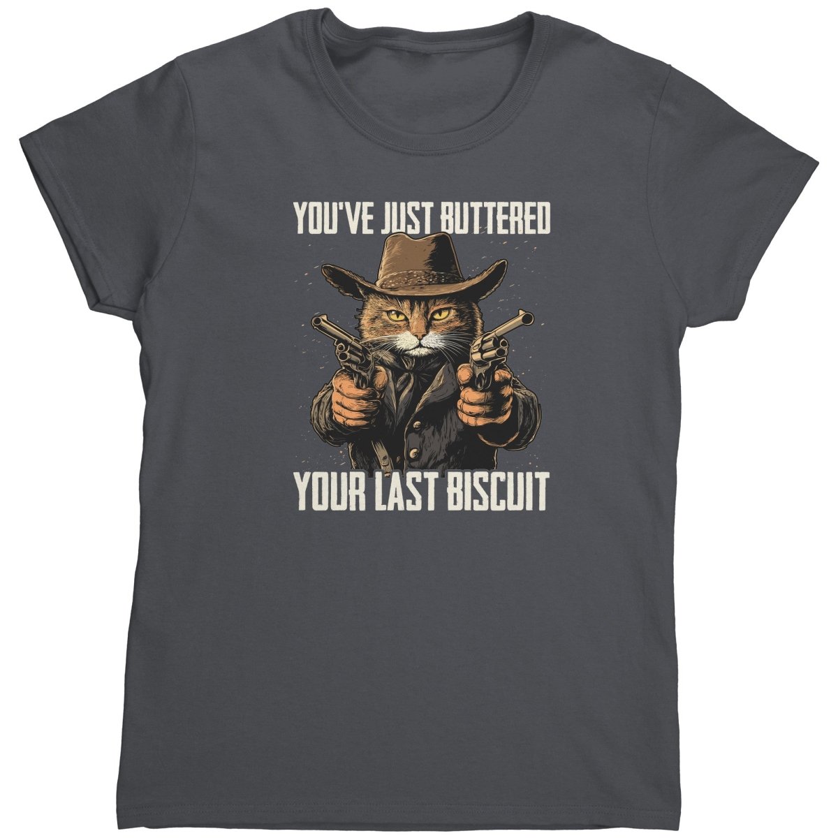 You've Just Buttered Your Last Biscuit (Ladies) - Drunk America