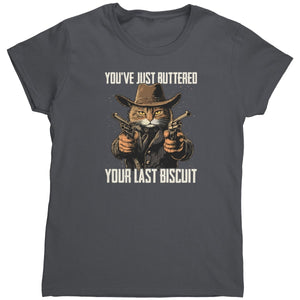 You've Just Buttered Your Last Biscuit (Ladies) - Drunk America