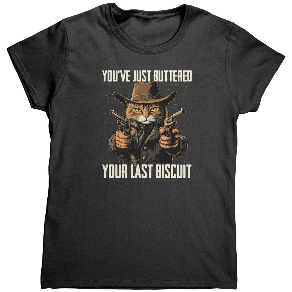 You've Just Buttered Your Last Biscuit (Ladies) - Drunk America