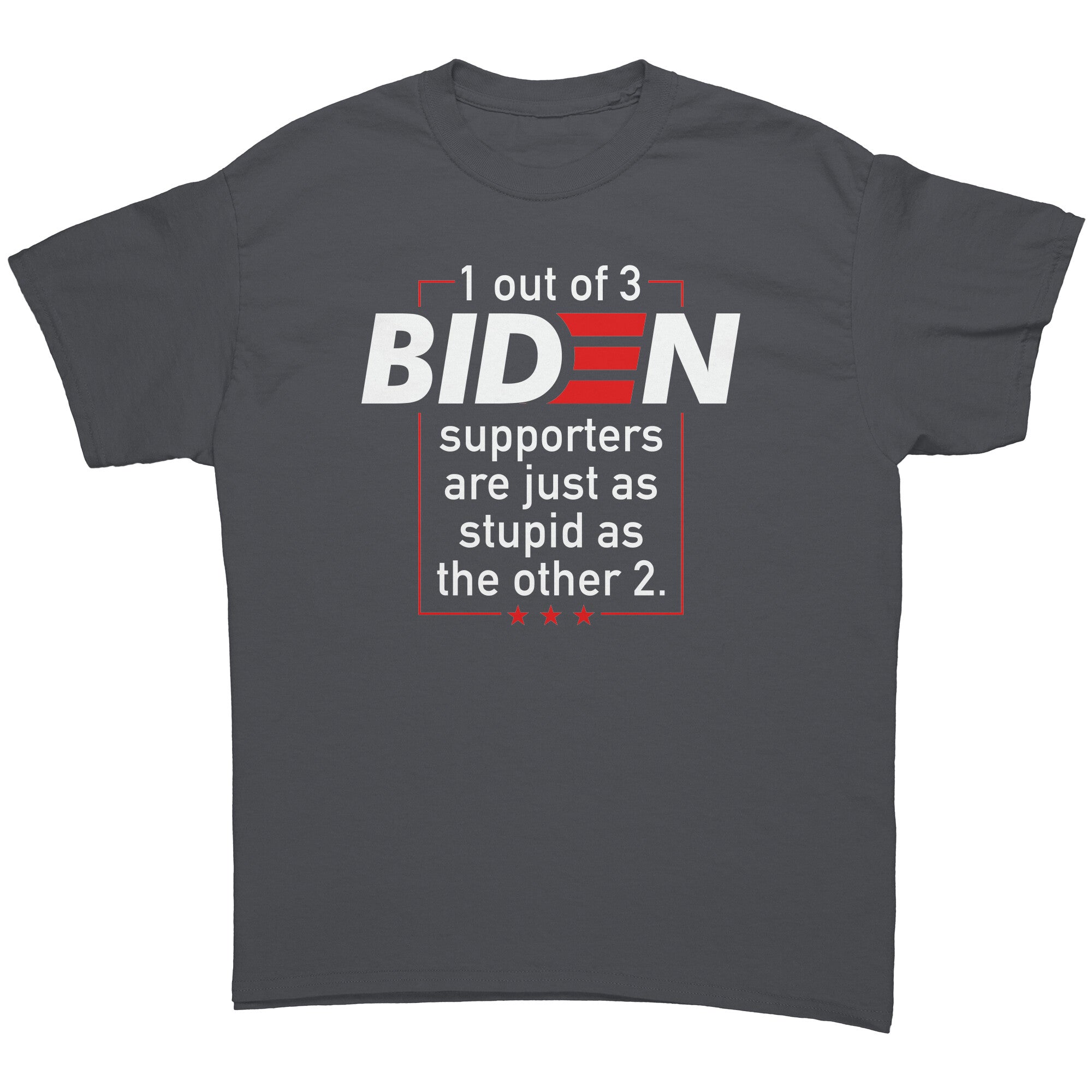 1 Out of 3 Biden Supporters Tee | Political T-Shirts | Drunk America