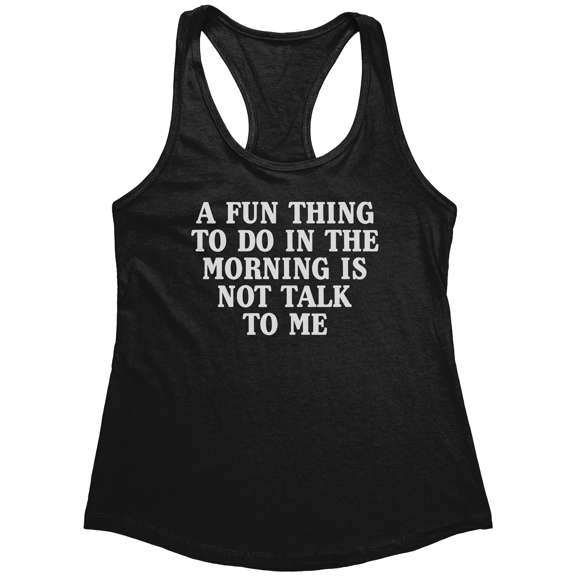 A Fun Thing To Do In The Morning Is Not Talk To Me (Ladies) -Apparel | Drunk America 