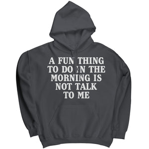 A Fun Thing To Do In The Morning Is Not Talk To Me (Ladies) -Apparel | Drunk America 