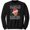 All I Want For Christmas Is Our Real President Christmas Sweater -Apparel | Drunk America 