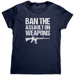 Ban The Assault On Weapons (Ladies) -Apparel | Drunk America 