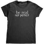 Be Real Not Perfect (Ladies) -Apparel | Drunk America 